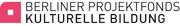 Berliner Projektfonds kulturelle Bildung